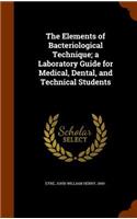 The Elements of Bacteriological Technique; A Laboratory Guide for Medical, Dental, and Technical Students