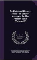 An Universal History, From The Earliest Accounts To The Present Time, Volume 57