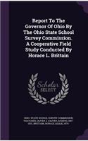 Report To The Governor Of Ohio By The Ohio State School Survey Commission. A Cooperative Field Study Conducted By Horace L. Brittain