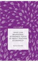What Can Behavioral Economics Teach Us about Teaching Economics?