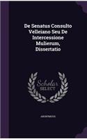 de Senatus Consulto Velleiano Seu de Intercessione Mulierum, Dissertatio