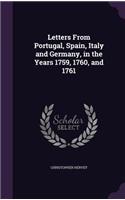 Letters From Portugal, Spain, Italy and Germany, in the Years 1759, 1760, and 1761