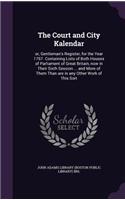 Court and City Kalendar: or, Gentleman's Register, for the Year 1767. Containing Lists of Both Houses of Parliament of Great Britain, now in Their Sixth Session ... and More