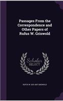 Passages From the Correspondence and Other Papers of Rufus W. Griswold