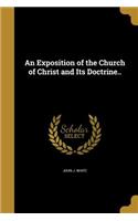 An Exposition of the Church of Christ and Its Doctrine..