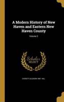 A Modern History of New Haven and Eastern New Haven County; Volume 2