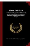 Macon Cook Book: A Collection of Recipes Tested Principally by Members of Benson-Cobb Chapter, Wesleyan College Alumnae, Macon, Georgia