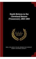 Death Notices in the Cleveland Banner (Tennessee), 1865-1883