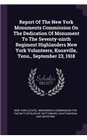 Report of the New York Monuments Commission on the Dedication of Monument to the Seventy-Ninth Regiment Highlanders New York Volunteers, Knoxville, Tenn., September 23, 1918