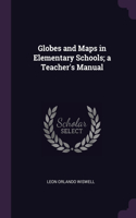 Globes and Maps in Elementary Schools; a Teacher's Manual