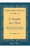 L'Armée de l'Est: Relation Anecdotique de la Campagne de 1870-71, d'Après de Nombreux Temoignages Oculaires Et de Nouveaux Documents (Classic Reprint)