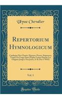 Repertorium Hymnologicum, Vol. 1: Catalogue Des Chants, Hymnes, Proses, Sï¿½quences, Tropes En Usage Dans l'ï¿½glise Latine Depuis Les Origines Jusqu'a Nos Jours; A-K (Nos 1-9935) (Classic Reprint): Catalogue Des Chants, Hymnes, Proses, Sï¿½quences, Tropes En Usage Dans l'ï¿½glise Latine Depuis Les Origines Jusqu'a Nos Jours; A-K (Nos 1-9935) (C