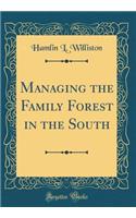Managing the Family Forest in the South (Classic Reprint)