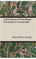 A Brief History Of The Bhopal Principality In Central India