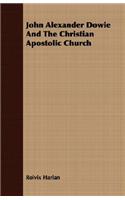 John Alexander Dowie And The Christian Apostolic Church