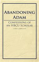 Abandoning Adam: Confessions of an HBCU Scholar(English)