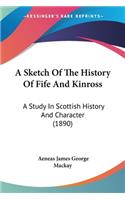 Sketch Of The History Of Fife And Kinross