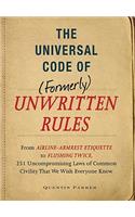 The Universal Code of (Formerly) Unwritten Rules: From Airline-Armrest Etiquette to Flushing Twice, 251 Uncompromising Laws of Common Civility That We Wish Everyone Knew