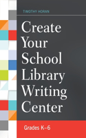 Create Your School Library Writing Center: Grades K–6(English)