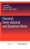 Classical, Semi-classical and Quantum Noise