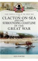 Clacton-on-Sea and the Surrounding Coastline in the Great War