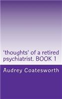 'thoughts' of a Retired Psychiatrist. Book 1