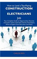 How to Land a Top-Paying Construction Electricians Job: Your Complete Guide to Opportunities, Resumes and Cover Letters, Interviews, Salaries, Promotions, What to Expect from Recruiters and More