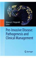 Pre-Invasive Disease: Pathogenesis and Clinical Management