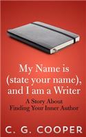 My Name is (state your name), and I am a Writer