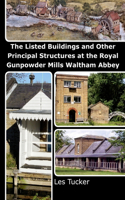 The Listed Buildings and Other Principal Structures at the Royal Gunpowder Mills Waltham Abbey: (English)