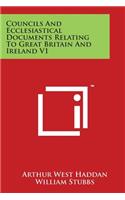 Councils And Ecclesiastical Documents Relating To Great Britain And Ireland V1