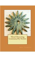 Metal Detecting Louisiana, My Stories