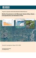 Shallow Groundwater in the Matanuska-Susitna Valley, Alaska-Conceptualiztion and Simulation of Flow