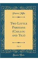 Two Little Parisians (Caillou and Tili), Vol. 1 (Classic Reprint)