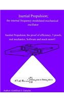 Inertial Propulsion; the internal frequency modulated mechanical oscillator: Inertial Propulsion; the proof of efficiency, 2 kinematic proofs, 5 mechanical energy proofs, free design Software and much more