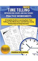 Basic Time Telling - Introducing Hours and Half Hours - Practice Worksheets Workbook With Answers: Daily Practice Guide for Elementary Students