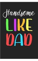 Handsome Like Dad: Fathers Day Journal Notebook V1