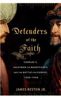 Defenders of the Faith: Charles V, Suleyman the Magnificent, and the Battle for Europe, 1520-1536