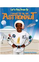 I Want to Be an Astronaut