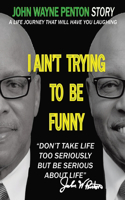 I Ain't Trying to be Funny