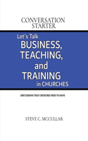 Conversation Starter: Let's Talk Business, Teaching, and Training in Churches
