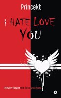 I Hate Love You: Never Forget the Love You Hate