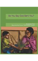 So You Say God Sent You?