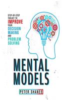 Mental Models: Step-by-Step Toolkit to Improve Your Decision Making and Problem Solving