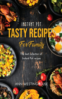 Instant Pot Tasty Recipes for Family: The best collection of Instant Pot recipes