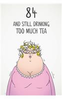 84 & Still Drinking Too Much Tea: Funny Women's 84th Birthday 122 Page Diary Journal Notebook Gift For Coffee Lovers