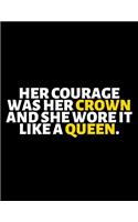 Her Courage Was Her Crown And She Wore It Like A Queen