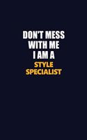 Don't Mess With Me I Am A Style Specialist: Career journal, notebook and writing journal for encouraging men, women and kids. A framework for building your career.