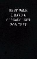 Keep Calm I Have A Spreadsheet For That