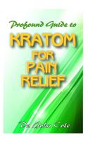 Profound Guide To Kratom for Pain Relief